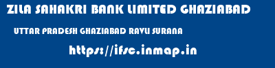 ZILA SAHAKRI BANK LIMITED GHAZIABAD  UTTAR PRADESH GHAZIABAD RAVLI SURANA  ifsc code